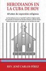 Herodianos en la Cuba de hoy: 60 años de represión religiosa By Jose Carlos Perez Cover Image