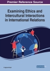 Examining Ethics and Intercultural Interactions in International Relations By F. Sigmund Topor (Editor) Cover Image