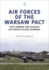 Air Forces of the Warsaw Pact: East German and Russian Air Forces in East Germany By Patrick Roegies Cover Image