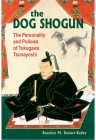 The Dog Shogun: The Personality and Policies of Tokugawa Tsunayoshi Cover Image