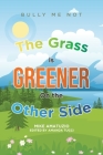 The Grass Is Greener on the Other Side: Bully Me Not By Mike Amatuzio, Amanda Tucci Cover Image