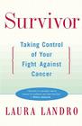 Survivor: Taking Control of Your Fight against Cancer By Laura Landro Cover Image