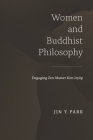 Women and Buddhist Philosophy: Engaging Zen Master Kim Iryŏp (Studies of the International Center for Korean Studies) By Jin y. Park Cover Image