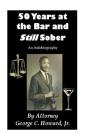 50 Years at the Bar and Still Sober: An Autobiography Cover Image