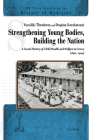 Strengthening Young Bodies, Building the Nation: A Social History of the Child Health and Welfare in Greece (1890-1940) (CEU Press Studies in the History of Medicine) By Vassiliki Theodorou, Despina Karakatsani Cover Image