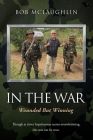 In the War: Wounded But Winning By Bob McLaughlin, Trudy McLaughlin (Contribution by) Cover Image