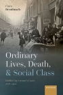 Ordinary Lives, Death, and Social Class: Dublin City Coroner's Court, 1876-1902 By Ciara Breathnach Cover Image