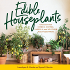 Edible Houseplants: Grow Your Own Citrus, Coffee, Vanilla, and 43 Other Tasty Tropical Plants Cover Image