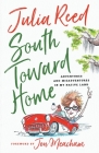 South Toward Home: Adventures and Misadventures in My Native Land By Julia Reed Cover Image