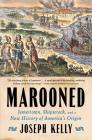 Marooned: Jamestown, Shipwreck, and a New History of America’s Origin By Joseph Kelly Cover Image