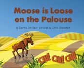 Moose is Loose on the Palouse By Seema Jot Kaur Cover Image