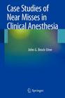 Case Studies of Near Misses in Clinical Anesthesia By John G. Brock-Utne MD Phd Ffa(sa) Cover Image
