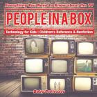 People in a Box: Everything You Need to Know about the TV - Technology for Kids Children's Reference & Nonfiction By Baby Professor Cover Image