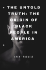 The Untold Truth: The Origin of Black People in America Cover Image