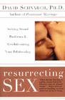 Resurrecting Sex: Solving Sexual Problems and Revolutionizing Your Relationship By David Schnarch, James Maddock Cover Image