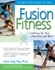 Fusion Fitness: Combining the Best from East and West By Chan Ling Yap, Stephanie Cook (Foreword by) Cover Image