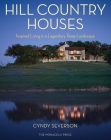 Hill Country Houses: Inspired Living in a Legendary Texas Landscape By Cyndy Severson Cover Image