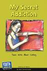 My Secret Addiction: Teens Write about Cutting By Keith Hefner (Editor), Laura Longhine (Editor) Cover Image