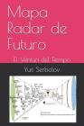 Mapa Radar de Futuro: El Venturi del Tiempo By Yuri Serbolov Cover Image