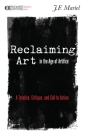Reclaiming Art in the Age of Artifice: A Treatise, Critique, and Call to Action Cover Image