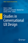 Studies in Conversational UX Design (Human-Computer Interaction) By Robert J. Moore (Editor), Margaret H. Szymanski (Editor), Raphael Arar (Editor) Cover Image