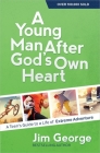Young Man After God's Own Heart: A Teen's Guide to a Life of Extreme Adventure Cover Image
