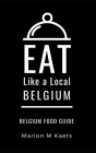 Eat Like a Local-Belgium: Belgium Food Guide- The Joy of the Little Country Cover Image