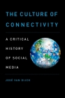 The Culture of Connectivity: A Critical History of Social Media By Jose Van Dijck Cover Image
