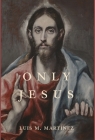 Only Jesus By Luis M. Martínez Cover Image