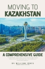 Moving to Kazakhstan: A Comprehensive Guide Cover Image