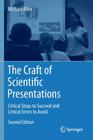 The Craft of Scientific Presentations: Critical Steps to Succeed and Critical Errors to Avoid By Michael Alley Cover Image