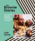 The Brownie Diaries: My recipes for happy times, heartbreak and everything in between By Leah Hyslop Cover Image
