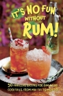 It's No Fun Without Rum!: 50 fabulous recipes for rum-based cocktails, from mai tai to mojito By Dog 'n' Bone Books Cover Image