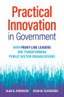 Practical Innovation in Government: How Front-Line Leaders Are Transforming Public-Sector Organizations By Alan G. Robinson, Dean M. Schroeder Cover Image