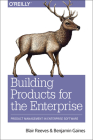 Building Products for the Enterprise: Product Management in Enterprise Software Cover Image