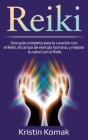 Reiki: Una guía completa para la curación con el Reiki, el campo de energía humana, y mejorar tu salud con el Reiki By Kristin Komak Cover Image