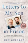 Letters to My Son in Prison: How a Father and Son Found Forgiveness for an Unforgivable Crime By Ken Guidroz Cover Image