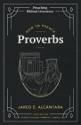 How to Preach Proverbs By Jared E. Alcántara Cover Image