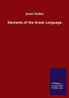 Elements of the Greek Language By James Hadley Cover Image