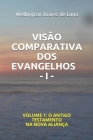 Visão Comparativa DOS Evangelhos - I -: Volume 1: O Antigo Testamento Na Nova Aliança By Wellington Joarez de Lima Cover Image