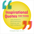 Inspirational Quotes for Teens: Daily Wisdom to Boost Motivation, Positivity, and Self-Confidence Cover Image