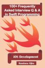 100+ Frequently Asked Interview Q & A in Swift Programming: IOS Development Cover Image