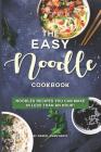 The Easy Noodle Cookbook: Noodles Recipes You Can Make in Less Than an Hour! By Daniel Humphreys Cover Image