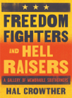 Freedom Fighters and Hell Raisers: A Gallery of Memorable Southerners By Hal Crowther, Silas House (Foreword by) Cover Image