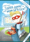 What Does Super Jonny Do When Mom Gets Sick? (ARTHRITIS version). Cover Image