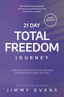 21 Day Total Freedom Journey: A Personal Guide to Finding Freedom for Your Heart, Mind, and Soul By Jimmy Evans Cover Image