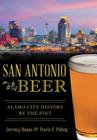 San Antonio Beer:: Alamo City History by the Pint (American Palate) By Jeremy Banas, Travis E. Poling Cover Image