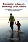 Depression in Parents, Parenting, and Children: Opportunities to Improve Identification, Treatment, and Prevention By Institute of Medicine, National Research Council, Division of Behavioral and Social Scienc Cover Image