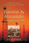 Raisins & Almonds . . . and Texas Oil! Jewish Life in the Great East Texas Oil Field By Jan Statman Cover Image
