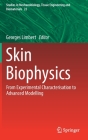 Skin Biophysics: From Experimental Characterisation to Advanced Modelling (Studies in Mechanobiology #22) By Georges Limbert (Editor) Cover Image